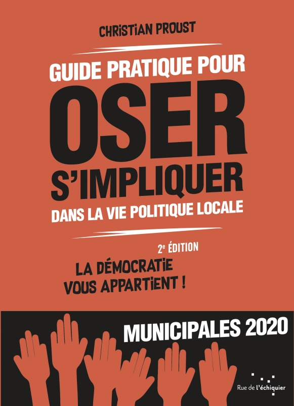La démocratie vous appartient, impliquez-vous dans la vie politique locale ! - Un guide pratique dans la perspective des élections municipales de 2020.